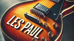 Gitar Les Paul Gibson: Sejarah dan Perkembangannya